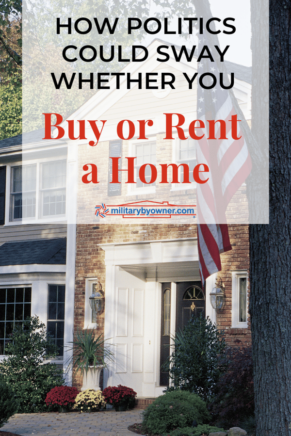 How Politics Could Sway Whether You Buy or Rent a Home